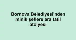 Bornova Belediyesi'nden minik şeflere ara tatil atölyesi
