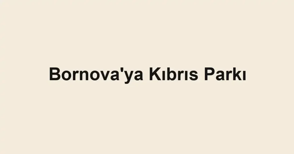 Bornova'ya Kıbrıs Parkı