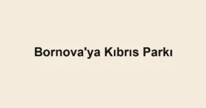 Bornova'ya Kıbrıs Parkı