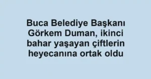 Buca Belediye Başkanı Görkem Duman, ikinci bahar yaşayan çiftlerin heyecanına ortak oldu