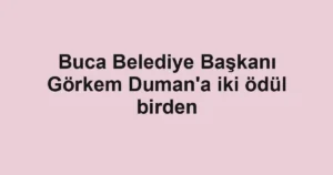 Buca Belediye Başkanı Görkem Duman'a iki ödül birden