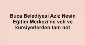 Buca Belediyesi Aziz Nesin Eğitim Merkezi'ne veli ve kursiyerlerden tam not