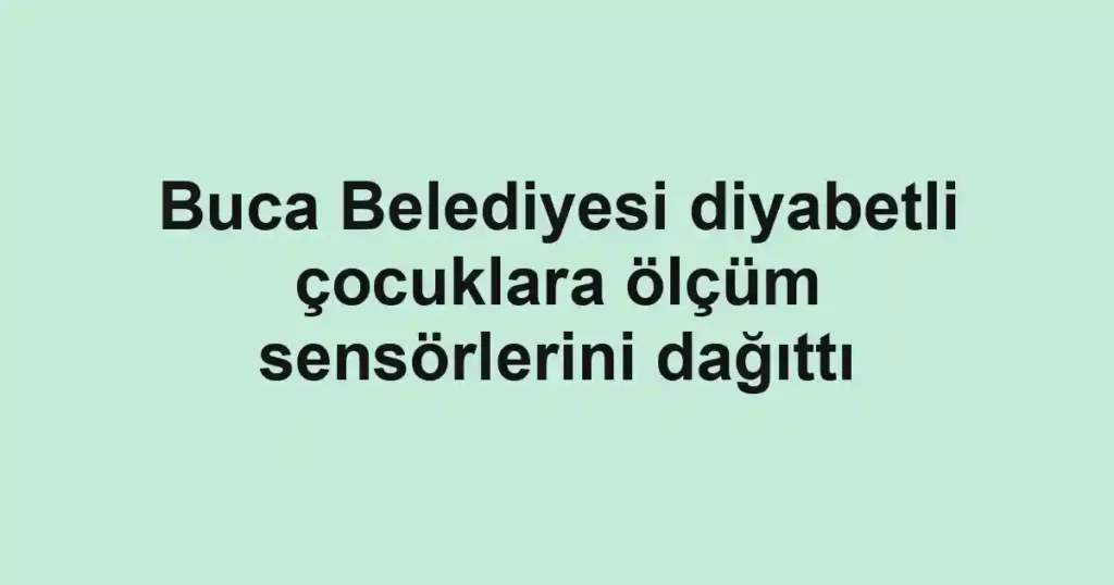 Buca Belediyesi diyabetli çocuklara ölçüm sensörlerini dağıttı