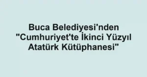 Buca Belediyesi'nden "Cumhuriyet'te İkinci Yüzyıl Atatürk Kütüphanesi"