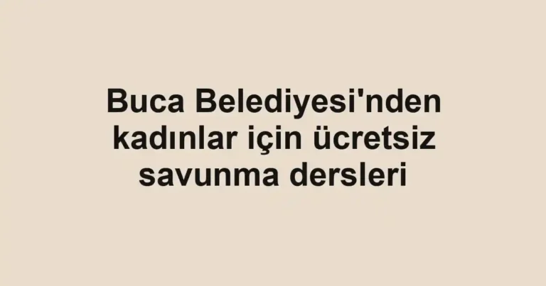 Buca Belediyesi'nden kadınlar için ücretsiz savunma dersleri