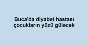 Buca'da diyabet hastası çocukların yüzü gülecek