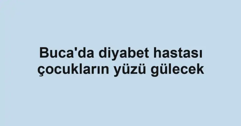 Buca'da diyabet hastası çocukların yüzü gülecek