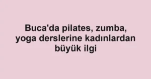 Buca'da pilates, zumba, yoga derslerine kadınlardan büyük ilgi