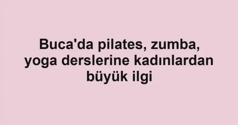 Buca'da pilates, zumba, yoga derslerine kadınlardan büyük ilgi