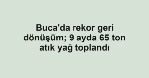 Buca'da rekor geri dönüşüm; 9 ayda 65 ton atık yağ toplandı