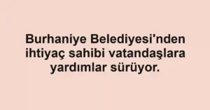 Burhaniye Belediyesi'nden ihtiyaç sahibi vatandaşlara yardımlar sürüyor.