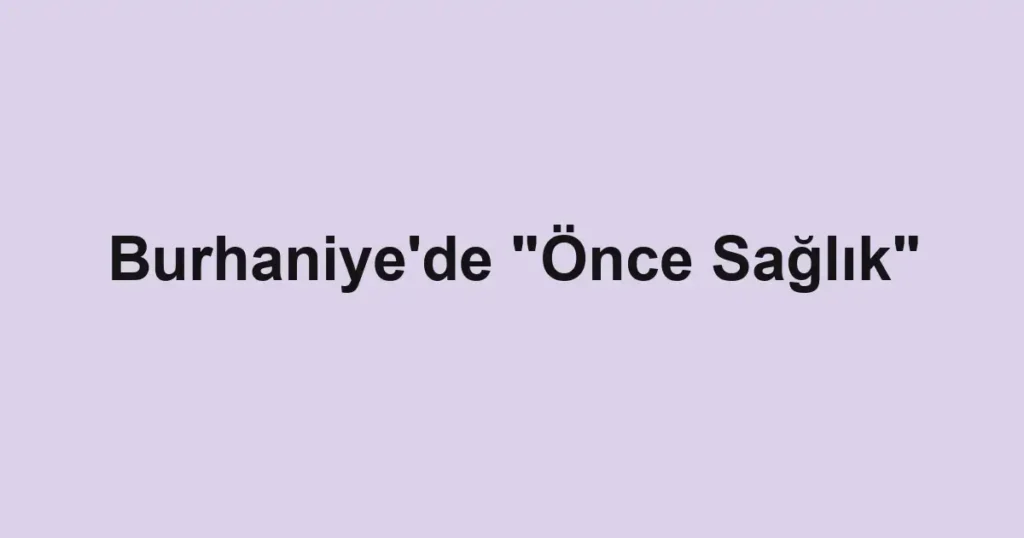 Burhaniye'de "Önce Sağlık"