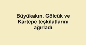 Büyükakın, Gölcük ve Kartepe teşkilatlarını ağırladı