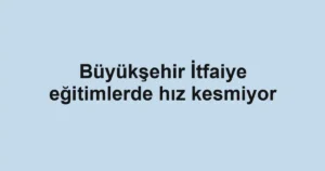 Büyükşehir İtfaiye eğitimlerde hız kesmiyor