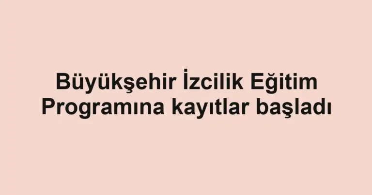 Büyükşehir İzcilik Eğitim Programına kayıtlar başladı