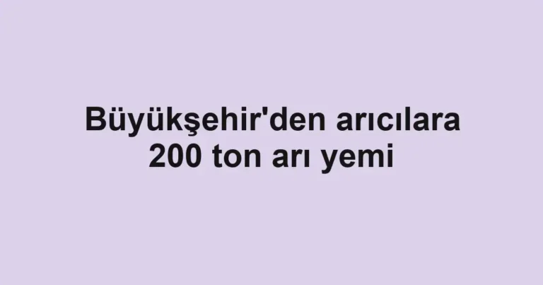 Büyükşehir'den arıcılara 200 ton arı yemi