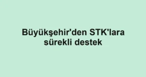Büyükşehir'den STK'lara sürekli destek