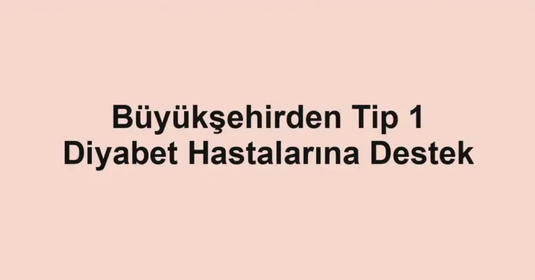 Büyükşehirden Tip 1 Diyabet Hastalarına Destek