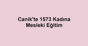 Canik'te 1573 Kadına Mesleki Eğitim