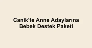 Canik'te Anne Adaylarına Bebek Destek Paketi