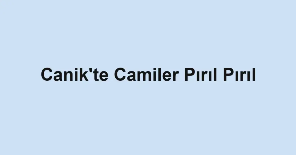 Canik'te Camiler Pırıl Pırıl