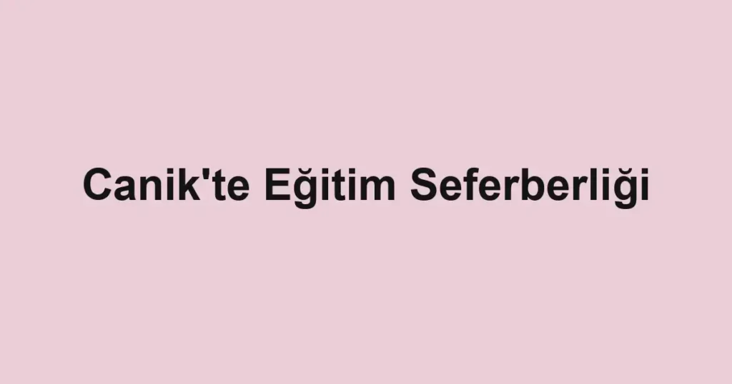 Canik'te Eğitim Seferberliği