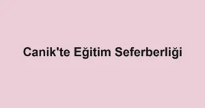 Canik'te Eğitim Seferberliği