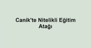 Canik'te Nitelikli Eğitim Atağı