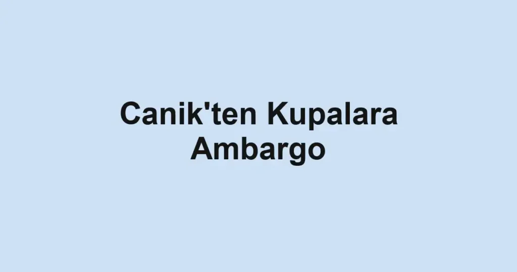 Canik'ten Kupalara Ambargo