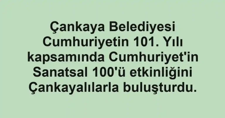Çankaya Belediyesi Cumhuriyetin 101. Yılı kapsamında Cumhuriyet'in Sanatsal 100'ü etkinliğini Çankayalılarla buluşturdu.