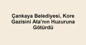 Çankaya Belediyesi, Kore Gazisini Ata'nın Huzuruna Götürdü