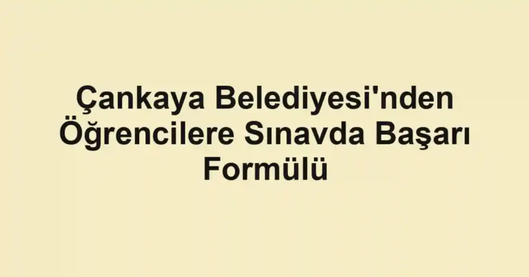 Çankaya Belediyesi'nden Öğrencilere Sınavda Başarı Formülü