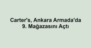 Carter's, Ankara Armada'da 9. Mağazasını Açtı