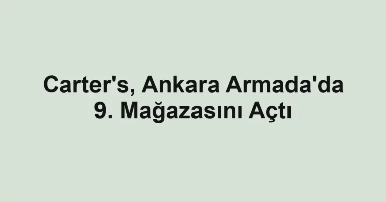 Carter's, Ankara Armada'da 9. Mağazasını Açtı