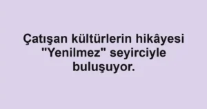 Çatışan kültürlerin hikâyesi "Yenilmez" seyirciyle buluşuyor.