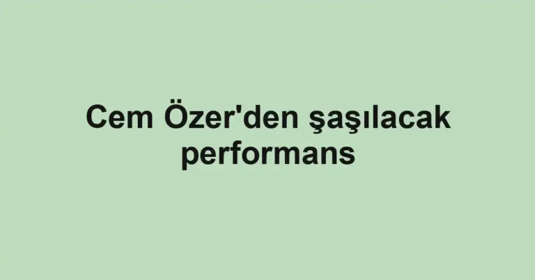 Cem Özer'den şaşılacak performans