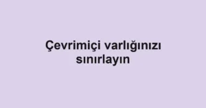 Çevrimiçi varlığınızı sınırlayın