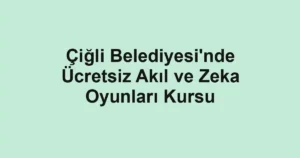 Çiğli Belediyesi'nde Ücretsiz Akıl ve Zeka Oyunları Kursu