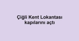 Çiğli Kent Lokantası kapılarını açtı