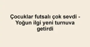 Çocuklar futsalı çok sevdi - Yoğun ilgi yeni turnuva getirdi