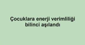 Çocuklara enerji verimliliği bilinci aşılandı