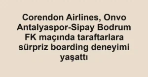 Corendon Airlines, Onvo Antalyaspor-Sipay Bodrum FK maçında taraftarlara sürpriz boarding deneyimi yaşattı