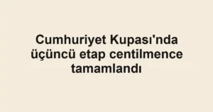Cumhuriyet Kupası'nda üçüncü etap centilmence tamamlandı