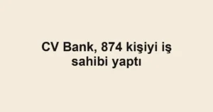CV Bank, 874 kişiyi iş sahibi yaptı