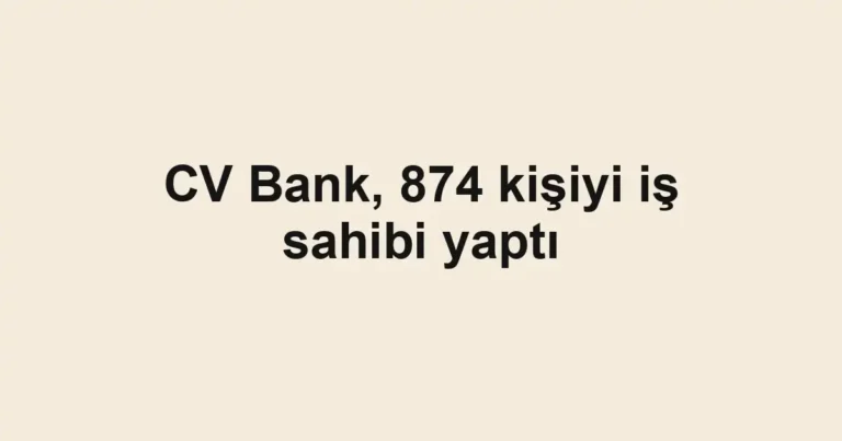 CV Bank, 874 kişiyi iş sahibi yaptı