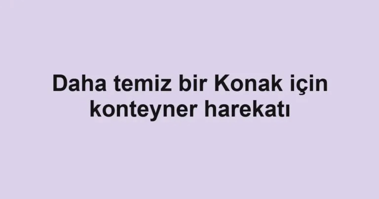 Daha temiz bir Konak için konteyner harekatı