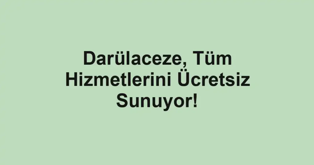 Darülaceze, Tüm Hizmetlerini Ücretsiz Sunuyor!
