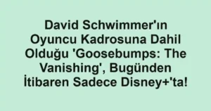 David Schwimmer'ın Oyuncu Kadrosuna Dahil Olduğu 'Goosebumps: The Vanishing', Bugünden İtibaren Sadece Disney+'ta!