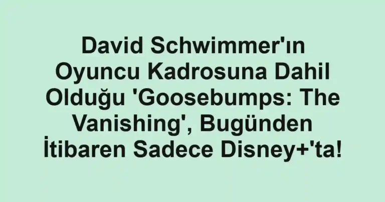 David Schwimmer'ın Oyuncu Kadrosuna Dahil Olduğu 'Goosebumps: The Vanishing', Bugünden İtibaren Sadece Disney+'ta!