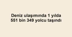 Deniz ulaşımında 1 yılda 551 bin 349 yolcu taşındı